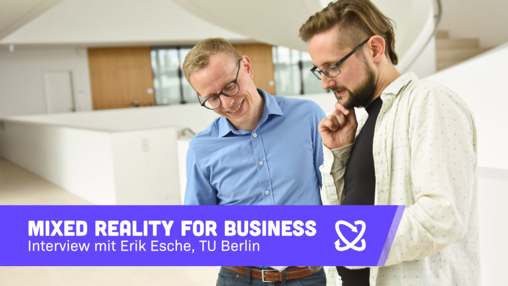 MR4B Mixed Reality for Business, Erik Esche, TU Berlin